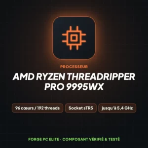 AMD Ryzen Threadripper PRO 9995WX – Processeur – Forge PC Elite