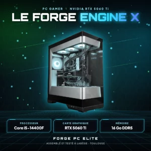 Le Forge Engine X – PC gamer sur mesure NVIDIA GeForce RTX 5060Ti, Intel Core i5 14400F, monté à Toulouse par Forge PC Elite