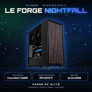 Le Forge Nightfall – PC gamer sur mesure NVIDIA GeForce RTX 5070 Ti 16 Go, Intel Core Ultra 7 265KF, monté à Toulouse par Forge PC Elite