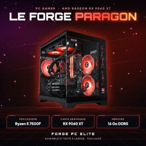 Le Forge Paragon – PC gamer sur mesure RX 9060XT, AMD Ryzen 5 7500F, monté à Toulouse par Forge PC Elite