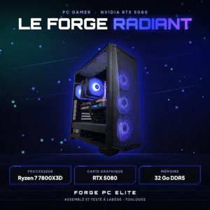 Le Forge Radiant – PC gamer sur mesure NVIDIA GeForce RTX 5080, AMD Ryzen 7 9850X3D, monté à Toulouse par Forge PC Elite