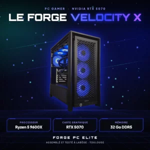 Le Forge Velocity X – PC gamer sur mesure NVIDIA GeForce RTX 5070 12 Go, AMD Ryzen 5 9600X, monté à Toulouse par Forge PC Elite