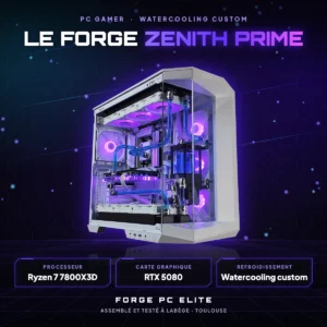Le Forge Zenith Prime – PC gamer sur mesure NVIDIA RTX 5080, monté à Toulouse par Forge PC Elite